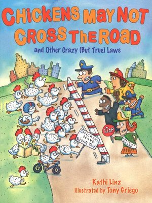 cover image of Chickens May Not Cross the Road and Other Crazy (But True) Laws